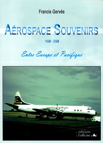Francis Gervès - Aérospace Souvenirs 1939-2005 - Entre Europe et Pacifique.