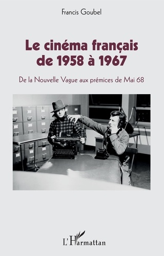 Le cinéma français de 1958 à 1967. De la Nouvelle Vague aux prémices de Mai 68