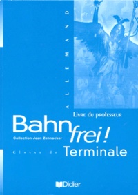 Francis Goullier et  Collectif - Allemand Terminale Bahn Frei. Livre Du Professeur.