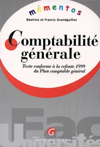 Francis Grandguillot et Béatrice Grandguillot - Comptabilite Generale. Texte Conforme A La Refonte 1999 Du Plan Comptable General.