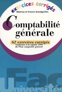Francis Grandguillot et Béatrice Grandguillot - Comptabilite Generale. 62 Exercices Corriges, Conformes A La Refonte 1999 Du Plan Comptable General.