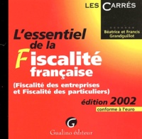 Francis Grandguillot et Béatrice Grandguillot - L'Essentiel De La Fiscalite Francaise (Fiscalite Des Entreprises Et Fiscalite Des Particuliers). Edition 2002.