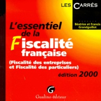 Francis Grandguillot et Béatrice Grandguillot - L'Essentiel De La Fiscalite Francaise. Fiscalite Des Entreprises Et Fiscalite Des Particuliers, Edition 2000.