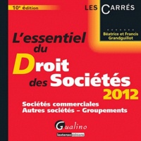 Francis Grandguillot et Béatrice Grandguillot - L'essentiel du Droit des Sociétés 2012 - Sociétés commerciales, Autres sociétés, Groupements.