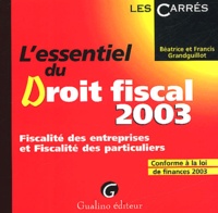 Francis Grandguillot - L'Essentiel Du Droit Fiscal 2003. Fiscalite Des Entreprises Et Fiscalite Des Particuliers.