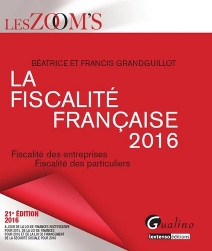 La fiscalité française. Fiscalité des entreprises, fiscalité des particuliers  Edition 2016