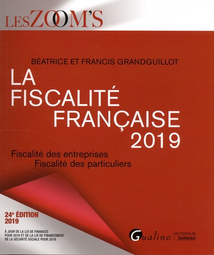La fiscalité française. Fiscalité des entreprises, fiscalité des particuliers  Edition 2019