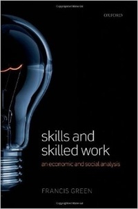 Francis Green - Skills and skilled Work - An Economic and Social Analysis.
