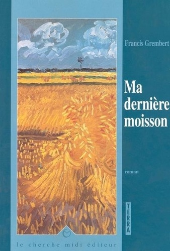 Francis Grembert - Ma dernière moisson.