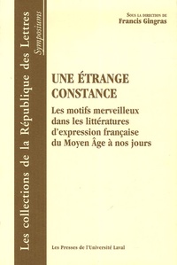 Francis Gringas et Francis Dubost - Une étrange constance - Les motifs merveilleux dans la littérature d'expression française du Moyen Age à nos jours.
