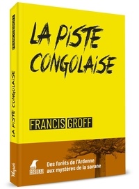 Francis Groff - La piste congolaise.
