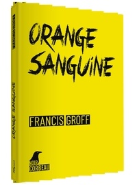 Francis Groff - Orange sanguine - Une nouvelle enquête de Stanislas Barberian à Binche.