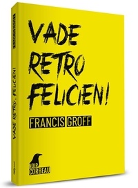Francis Groff - Vade retro, felicien!.