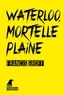 Francis Groff - Waterloo, mortelle plaine.