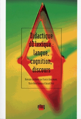 Francis Grossmann et Marie-Anne Paveau - Didactique du lexique : langue, cognition, discours.