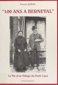100 ans à Berneval. La vie d'un village du Petit Caux