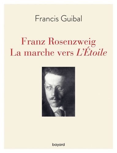 Franz Rosenzweig. La marche vers L'Etoile