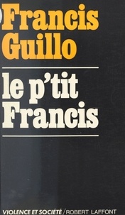 Francis Guillo et Antoine de Gaudemar - Le p'tit Francis.
