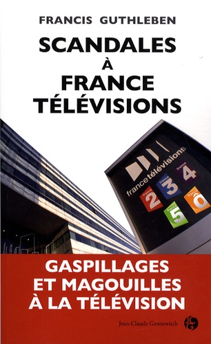 Francis Guthleben - Scandales à France Télévision.