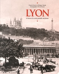 Francis Guyot et Philippe Valode - Lyon - A travers la carte postale ancienne.