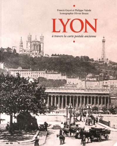 Lyon. A travers la carte postale ancienne