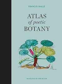 Francis Hallé - Atlas of Poetic Botany.