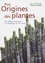 Aux Origines des plantes. Tome 1, Des plantes anciennes à la botanique du XXIe siècle