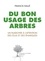 Du bon usage des arbres. Un plaidoyer à l'attention des élus et des énarques