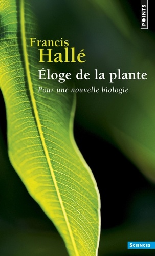 Francis Hallé - Eloge de la plante - Pour une nouvelle biologie.