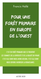 Francis Hallé - Pour une forêt primaire en Europe de l'Ouest - Un manifeste.