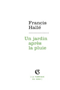 Francis Hallé - Un jardin après la pluie.