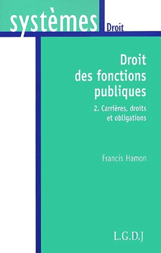 Francis Hamon - Droit Des Fonctions Publiques. Tome 2, Carrieres, Droits Et Obligations.