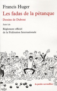 Francis Huger - Les fadas de la pétanque - Suivi du Règlement officiel de la Fédération Internationale.