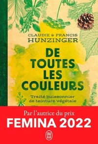 Francis Hunzinger et Claudie Hunzinger - De toutes les couleurs - Traité buissonnier de teinture végétale.