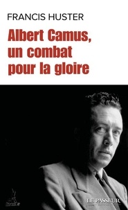 Francis Huster - Albert Camus, un combat pour la gloire.
