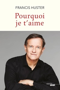 Téléchargements de livres audio gratuits Amazon Pourquoi je t'aime par Francis Huster 9782749164885 (French Edition)