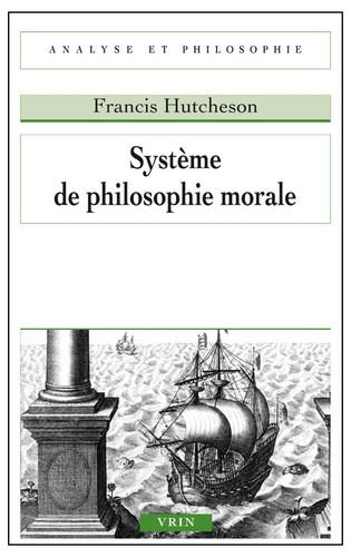 Francis Hutcheson - Système de philosophie morale.