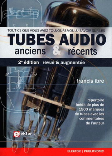 Francis Ibre - Tout ce que vous avez toujours voulu savoit sur les tubes audio anciens & récents - Vademecum de paléo-électronique.