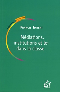 Francis Imbert - Médiations, institutions et loi dans la classe - Pratiques de pédagogie institutionnelle.