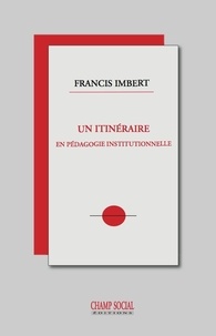 Francis Imbert - Un itinéraire en pédagogie institutionnelle.