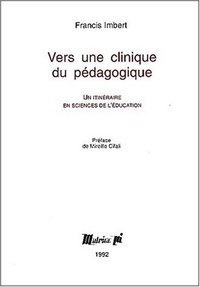 Francis Imbert - Vers Une Clinique Du Pedagogique. Un Itineraire En Sciences De L'Education.