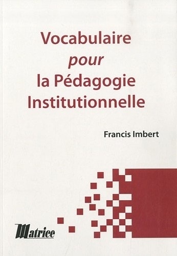 Francis Imbert - Vocabulaire pour la pédagogie institutionnelle.