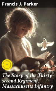 The Story of the Thirty-second Regiment, Massachusetts Infantry