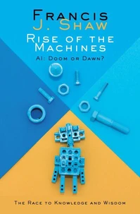 Rise of the Machines. AI: Doom or Dawn?