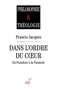 Best seller books téléchargement gratuit Dans l'ordre du coeur  - Du paradoxe à la parabole en francais 9782204135689