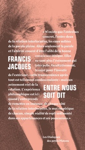 Francis Jacques - Entre nous soit dit - Dialogue avec Françoise Armengaud et Philippe Capelle-Dumont.