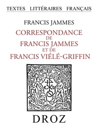 Francis Jammes - Correspondance de Francis Jammes et de Francis Viélé-Griffin - 1893-1937.