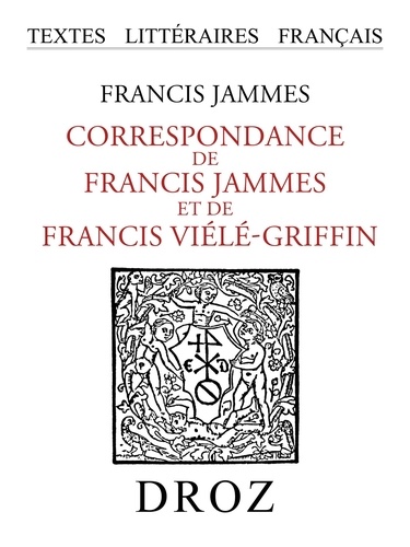 Correspondance de Francis Jammes et de Francis Viélé-Griffin. 1893-1937