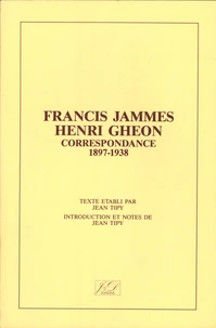 Correspondance Francis Jammes - Henri Ghéon (1897-1938)