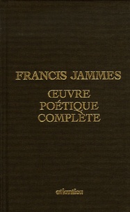 Francis Jammes - Francis Jammes Oeuvre poétique complète.